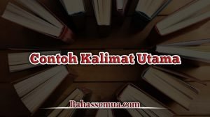 √ 5 Contoh Kalimat Utama dan Penjelas [Lengkap]