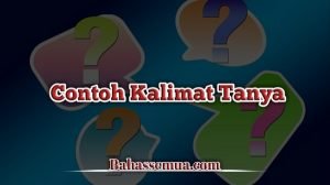 √ 45 Contoh Kalimat Tanya Biasa, Konfirmasi, Tersamar, Retoris